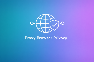 how proxy browsers with residential proxies protect online identity and prevent browser tracking